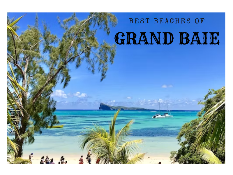 Getaway to Paradise: A Travel Guide to the Best Beaches in Grand Baie