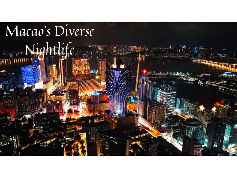 The Ultimate Guide to Macao’s Diverse Nightlife Scene