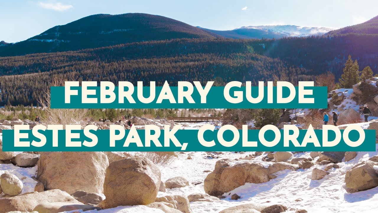 Winter Travel Guide to Visiting Estes Park, Colorado in February – Detailed Monthly Guide