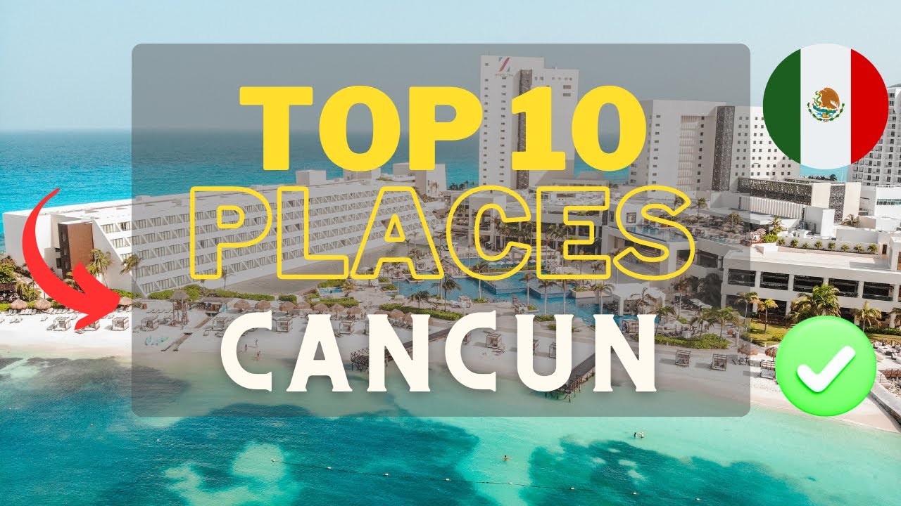 TOP 10 PLACES TO VISIT IN CANCUN | Travel Guide Cancun 2024 Vacation
