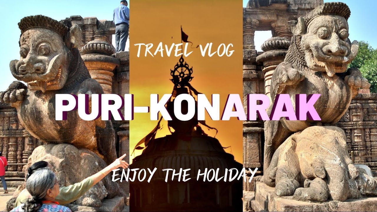 Travel Guide To Puri & Konarak | Golden Beach | Jagannath Temple | Konarak Sun Temple | Weekend Trip